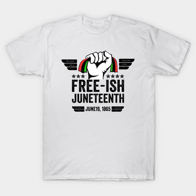 Juneteenth Black Freedom Free-Ish Since 1865 gift T-Shirt by Mr_tee